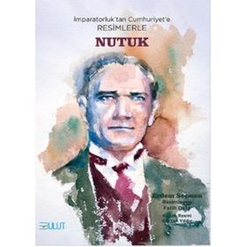İmparatorluktan Cumhuriyete Resimlerle Nutuk Bulut Yayınları