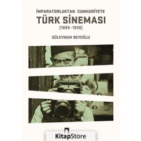 İmparatorluktan Cumhuriyete Türk Sineması 1895-1939 - Süleyman Beyoğlu