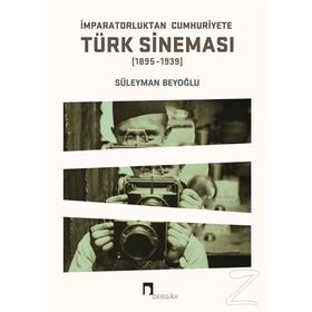İmparatorluktan Cumhuriyete Türk Sineması 1895-1939 - Süleyman Beyoğlu