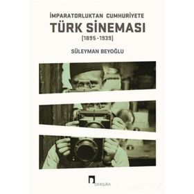 İmparatorluktan Cumhuriyete Türk Sineması 1895-1939 - Süleyman Beyoğlu