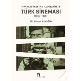 İmparatorluktan Cumhuriyete Türk Sineması 1895-1939 - Süleyman Beyoğlu