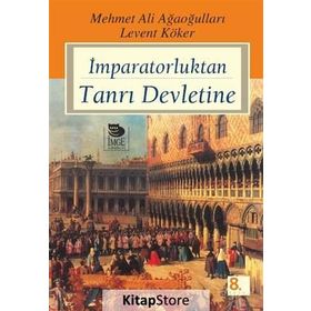 İMPARATORLUKTAN TANRI DEVLETINE - LEVENT KÖKER; MEHMET ALI AĞAOĞULLARI