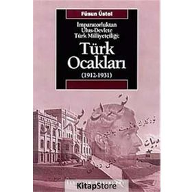 İMPARATORLUKTAN ULUS-DEVLETE TÜRK MİLLİYETÇİLİĞİ TÜRK OCAKLARI 1912-1931 - FÜSUN ÜSTEL