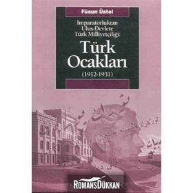 İMPARATORLUKTAN ULUS-DEVLETE TÜRK MİLLİYETÇİLİĞİ TÜRK OCAKLARI 1912-1931 - FÜSUN ÜSTEL
