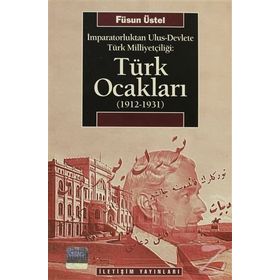 İMPARATORLUKTAN ULUS-DEVLETE TÜRK MİLLİYETÇİLİĞİ TÜRK OCAKLARI 1912-1931 - FÜSUN ÜSTEL