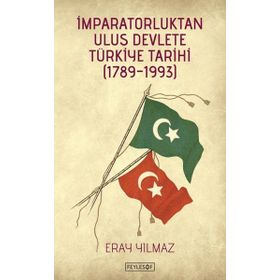 İmparatorluktan Ulus Devlete Türkiye Tarihi - Eray Yılmaz