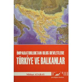 İMPARATORLUKTAN ULUS DEVLETLERE TÜRKIYE VE BALKANLAR - MITHAT ATABAY