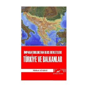 İMPARATORLUKTAN ULUS DEVLETLERE TÜRKIYE VE BALKANLAR - MITHAT ATABAY