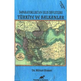 İMPARATORLUKTAN ULUS DEVLETLERE TÜRKIYE VE BALKANLAR - MITHAT ATABAY