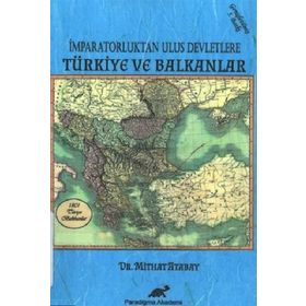İMPARATORLUKTAN ULUS DEVLETLERE TÜRKIYE VE BALKANLAR - MITHAT ATABAY