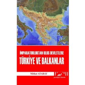 İMPARATORLUKTAN ULUS DEVLETLERE TÜRKIYE VE BALKANLAR - MITHAT ATABAY