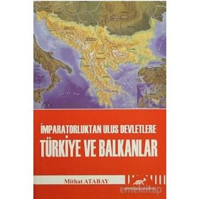 İMPARATORLUKTAN ULUS DEVLETLERE TÜRKIYE VE BALKANLAR - MITHAT ATABAY