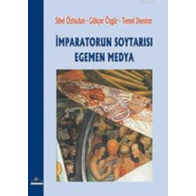 İMPARATORUN SOYTARISI EGEMEN MEDYA - SIBEL ÖZBUDUN;GÖKÇER ÖZGÜR;TEMEL DEMIRER