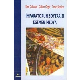 İMPARATORUN SOYTARISI EGEMEN MEDYA - SIBEL ÖZBUDUN;GÖKÇER ÖZGÜR;TEMEL DEMIRER