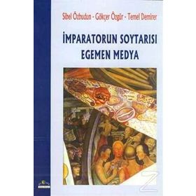 İMPARATORUN SOYTARISI EGEMEN MEDYA - SIBEL ÖZBUDUN;GÖKÇER ÖZGÜR;TEMEL DEMIRER