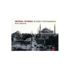 Imperial Istanbul In Early Photographs - Nezih Başgelen