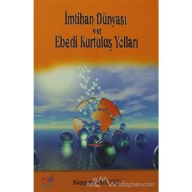 İMTİHAN DÜNYASI VE EBEDI KURTULUŞ YOLLARI - NEŞET BILGE