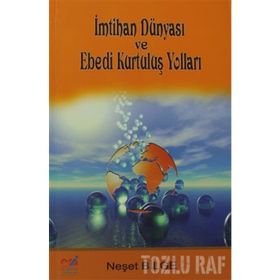 İMTİHAN DÜNYASI VE EBEDI KURTULUŞ YOLLARI - NEŞET BILGE