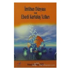 İMTİHAN DÜNYASI VE EBEDI KURTULUŞ YOLLARI - NEŞET BILGE