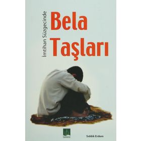 İMTİHAN SÜZGECİNDE BELA TAŞLARI - SIDDIK ERDEM