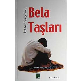 İMTİHAN SÜZGECİNDE BELA TAŞLARI - SIDDIK ERDEM