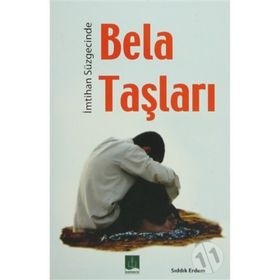 İMTİHAN SÜZGECİNDE BELA TAŞLARI - SIDDIK ERDEM