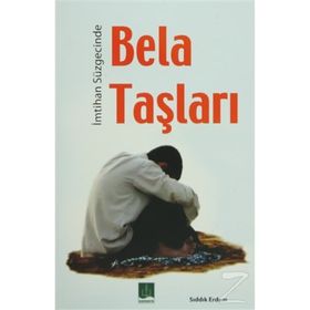 İMTİHAN SÜZGECİNDE BELA TAŞLARI - SIDDIK ERDEM