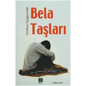 İMTİHAN SÜZGECİNDE BELA TAŞLARI - SIDDIK ERDEM