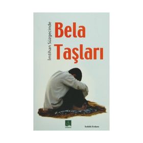 İMTİHAN SÜZGECİNDE BELA TAŞLARI - SIDDIK ERDEM