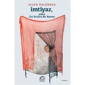 İmtiyaz - Yahut Cici Kızlara Bir Roman - Sezen Ünlüönen