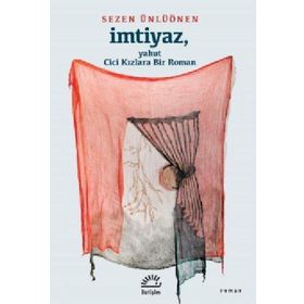 İmtiyaz - Yahut Cici Kızlara Bir Roman - Sezen Ünlüönen