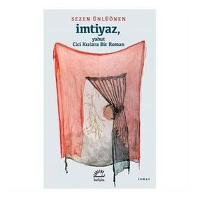İmtiyaz - Yahut Cici Kızlara Bir Roman - Sezen Ünlüönen