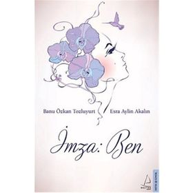 İmza Ben - Banu Özkan Tozluyurt Esra Aylin Akalın Ertürk Akşun