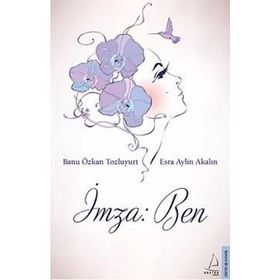 İmza Ben - Banu Özkan Tozluyurt Esra Aylin Akalın Ertürk Akşun