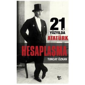 İmzalı Hesaplaşma 21. Yüzyılda Atatürk - Tuncay Özkan