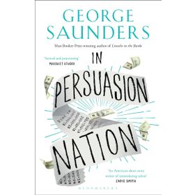 In Persuasion Nation - George Saunders