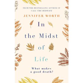 In the Midst of Life - Jennifer Worth