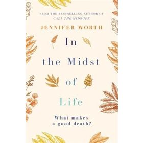 In the Midst of Life - Jennifer Worth