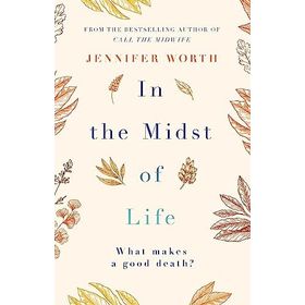 In the Midst of Life - Jennifer Worth