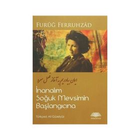 İnanalım Soğuk Mevsimin Başlangıcına - Furuğ Ferruhzad Ali Güleryüz