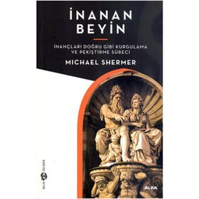 İNANAN BEYIN İNANÇLARI DOĞRU GIBI KURGULAMA VE PEKİŞTİRME SÜRECİ - MICHAEL SHERMER