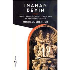 İNANAN BEYIN İNANÇLARI DOĞRU GIBI KURGULAMA VE PEKİŞTİRME SÜRECİ - MICHAEL SHERMER