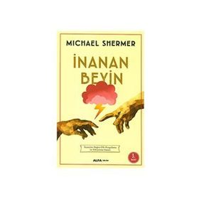 İNANAN BEYIN İNANÇLARI DOĞRU GIBI KURGULAMA VE PEKİŞTİRME SÜRECİ - MICHAEL SHERMER