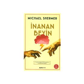 İNANAN BEYIN İNANÇLARI DOĞRU GIBI KURGULAMA VE PEKİŞTİRME SÜRECİ - MICHAEL SHERMER