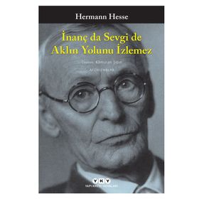 İnanç da Sevgi de Aklın Yolunu İzlemez - Hermann Hesse