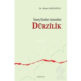 İNANÇ ESASLARI AÇISINDAN DÜRZİLİK - AHMET BAĞLIOĞLU