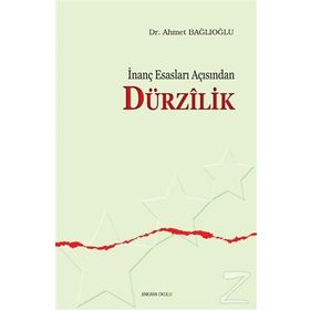 İNANÇ ESASLARI AÇISINDAN DÜRZİLİK - AHMET BAĞLIOĞLU