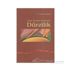 İNANÇ ESASLARI AÇISINDAN DÜRZİLİK - AHMET BAĞLIOĞLU