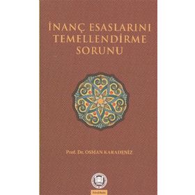 İNANÇ ESASLARINI TEMELLENDIRME SORUNU - OSMAN KARADENIZ
