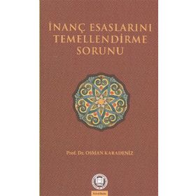 İNANÇ ESASLARINI TEMELLENDIRME SORUNU - OSMAN KARADENIZ